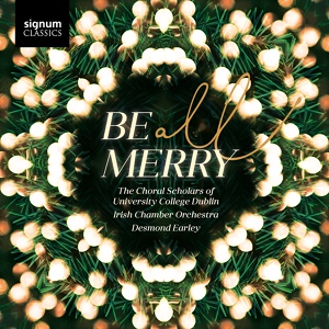 Обложка для Katherine Hunka, The Choral Scholars of University College Dublin, Irish Chamber Orchestra - Be All Merry