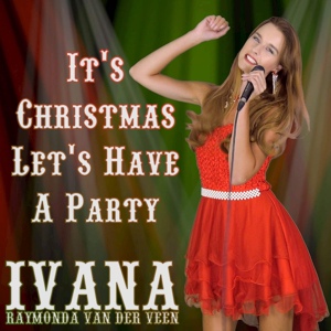 Обложка для Ivana Raymonda van der Veen - It's Christmas Let's Have A Party