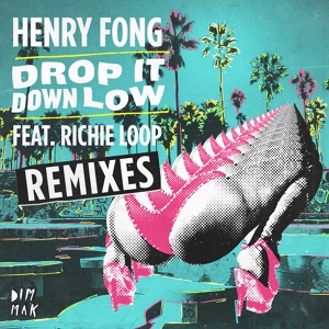 Обложка для Henry Fong feat. Richie Loop - Drop It Down Low (feat. Richie Loop)