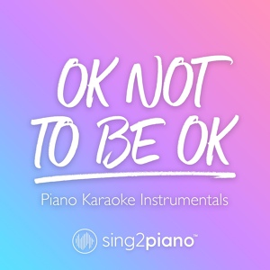 Обложка для Sing2Piano - OK Not To Be OK (Originally Performed by Marshmello & Demi Lovato)