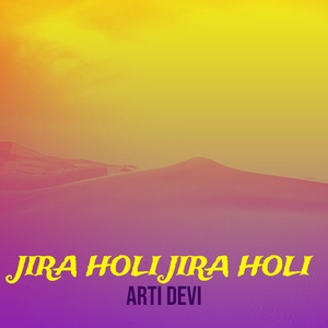 Обложка для Arti devi - Jira Holi Jira Holi