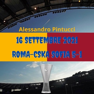 Обложка для Alessandro Pintucci - 16 Settembre 2021 Roma-CSKA Sofia 5-1