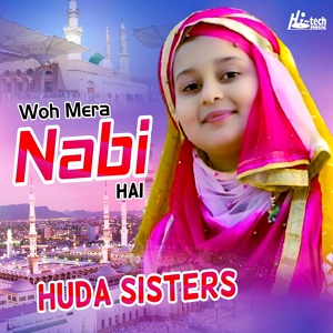 Обложка для Huda Sisters - Woh Mera Nabi Hai