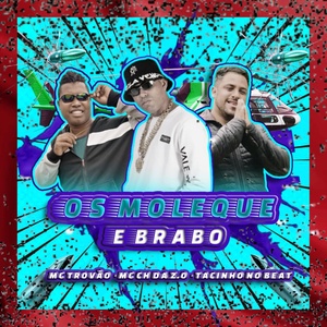 Обложка для MC CH da Z.O, MC Trovão, Tacinho no beat - Os Moleque e Brabo