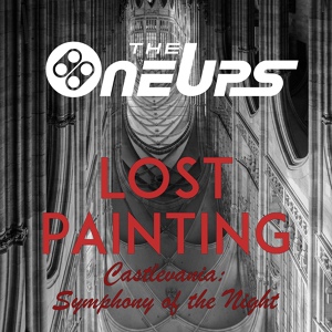 Обложка для The OneUps - Lost Painting (From "Castlevania Symphony of the Night")