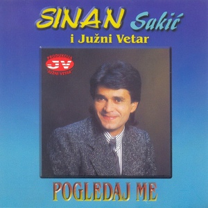 Обложка для Sinan Sakić, Južni Vetar - Pogledaj me