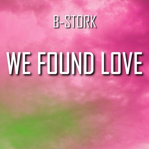 Обложка для B-Stork - We Found Love