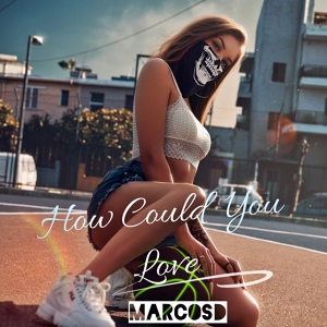 Обложка для Marcosd - How Could You Love