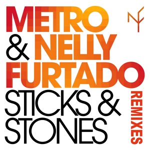 Обложка для Metro, Nelly Furtado feat. Stonebridge, Damien Hall - Sticks & Stones