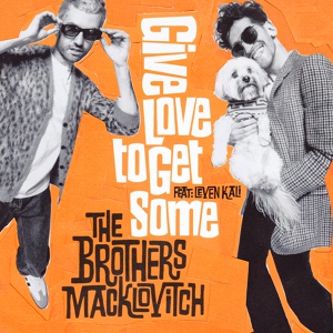 Обложка для The Brothers Macklovitch, A-Trak feat. Leven Kali - Give Love to Get Some