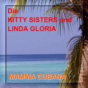 Обложка для Die KITTY SISTERS und LINDA GLORIA - Mamma Cubana