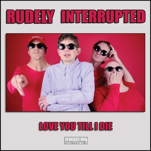 Обложка для Rudely Interrupted - Love You Till I Die