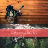 Обложка для Bayou Backwater Blues Band - Swamp Blues