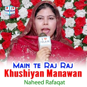 Обложка для Naheed Rafaqat - Main te Raj Raj Khushiyan Manawan