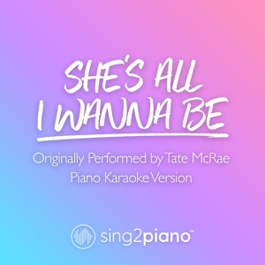 Обложка для Sing2Piano - she's all i wanna be (Originally Performed by Tate McRae)