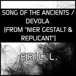 Обложка для Eric L. - Song of the Ancients (Devola) [From "Nier Gestalt & Replicant"]