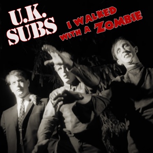 Обложка для U.K. Subs - I Walked with a Zombie