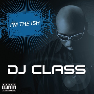 Обложка для DJ Class - I'm The Ish - Dirty