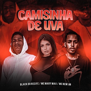 Обложка для Black do Recife, Mc Mary Maii, Mc Nem Jm - Camisinha de Uva
