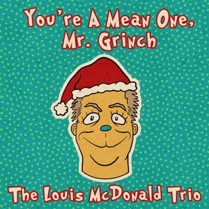 Обложка для The Louis McDonald Trio - You're A Mean One, Mr. Grinch