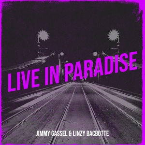 Обложка для Jimmy Gassel, linzy Bacbotte - Live in Paradise