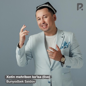 Обложка для Bunyodbek Saidov - Xotin mehribon bo'lsa (live)