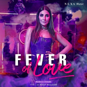 Обложка для Monica Dogra, Mikey McCleary, NEXA Music - Fever of Love