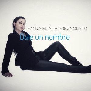 Обложка для Amída Eliána Pregnolato - Dale un nombre