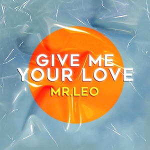 Обложка для Mr Leo - Give Me Your Love