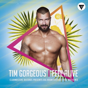 Обложка для Tim Gorgeous - Feel Alive (Extended Mix) [Clubmasters Records]