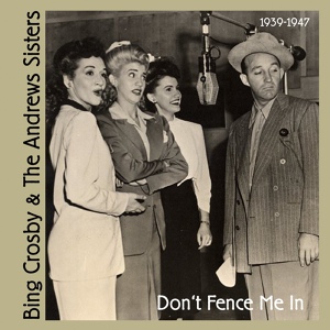 Обложка для Bing Crosby, The Andrews Sisters - Don't Fence Me In