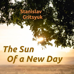 Обложка для Stanislav Gritsyuk - The Sun of a New Day