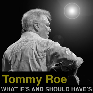 Обложка для Tommy Roe - What If's and Should Have's
