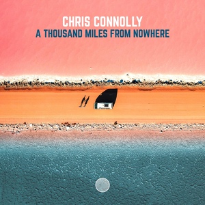 Обложка для Chris Connolly - A Thousand Miles From Nowhere