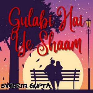 Обложка для Swikriti Gupta - Gulabi Hai Ye Shaam