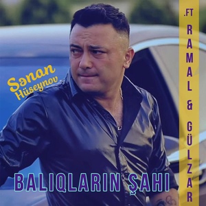Обложка для Senan Huseynov - Baliqlarin Sahi (feat. Ramal, Gülzar)