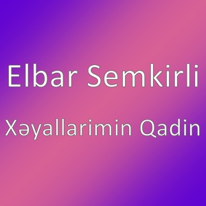 Обложка для Elbar Semkirli - Xəyallarimin Qadin