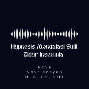Обложка для Nova Novriansyah NLP, CH, CHT - Hypnotherapy Mengatasi Sulit Tidur Insomnia
