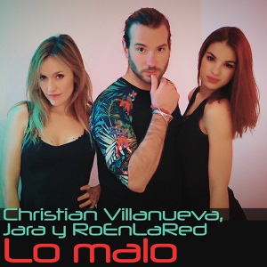 Обложка для Christian Villanueva, RoEnLaRed, Jara - Lo malo