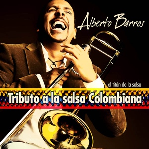 Обложка для Alberto Barros - Tributo a La Salsa Colombiana (Medley: Cali Pachanguero/La Rebelión/Oig