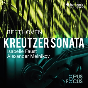 Обложка для Isabelle Faust, Alexander Melnikov - Violin Sonata No. 9 in A Major, Op. 47 "Kreutzer": III. Finale (Presto)