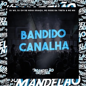 Обложка для MC Rose da Treta, Mc Mn, DJ WS feat. DJ Ch de Nova Iguaçu - Bandido Canalha