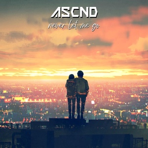 Обложка для Ascnd - Never Let Me Go