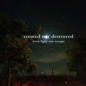 Обложка для Created Nor Destroyed - Even Light Can Escape