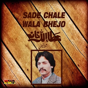 Обложка для Attaullah Khan Esakhelvi - Sade Chale Wala Bhejo