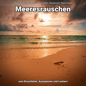 Обложка для Meeresrauschen zum Einschlafen und Durchschlafen, Naturgeräusche, Meeresrauschen - Meeresrauschen ohne Musik zum Runterkommen