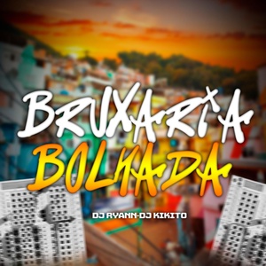 Обложка для DJ KIKITO, Dj Ryann feat. Mc Gw - BRUXARIA BOLHADA