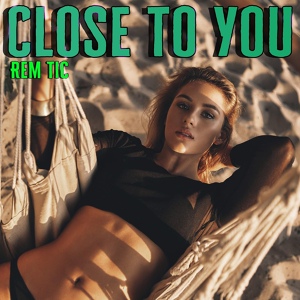 Обложка для Rem Tic - Close to You