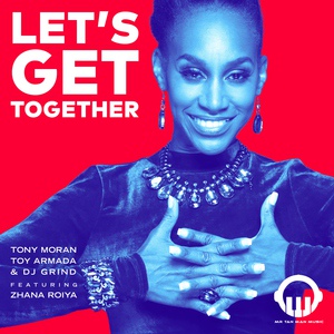 Обложка для Toy Armada, DJ GRIND, Tony Moran feat. Zhana Roiya - Let's Get Together