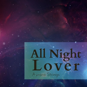Обложка для Aurora Strings - All Night Lover